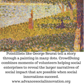 Pointillists create a story from many dots. CrowdDoing combines moments of volunteers helping social enterprises to reveal the larger narraties of social impact tht are possible when soc